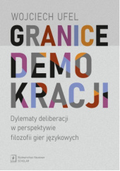 Okładka książki Granice demokracji. Dylematy deliberacji w perspektywie filozofii gier językowych Wojciech Ufel