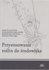 Okładka książki Przystosowanie roślin do środowiska Anna Koszelnik-Leszek, Mirosława Pietryka, Magda Podlaska, Dorota Richter