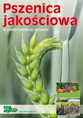 Okładka książki Pszenica jakościowa w mistrzowskiej uprawie praca zbiorowa