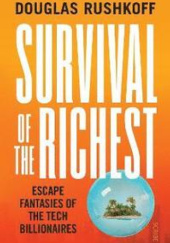 Okładka książki Survival Of The Richest Escape Fantasies of the Tech Billionaires Douglas Rushkoff