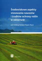 Okładka książki Środowiskowe aspekty stosowania nawozów i środków ochrony roślin w rolnictwie Barbara Filipek-Mazur