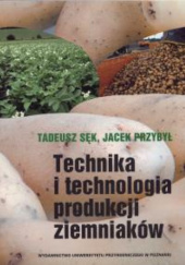 Okładka książki Technika i technologia produkcji ziemniaków Jacek Przybył, Tadeusz Sęk