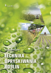 Okładka książki Technika opryskiwania roślin Ryszard Hołownicki