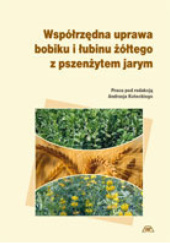Okładka książki Współrzędna uprawa bobiku i łubinu żółtego z pszenżytem jarym Andrzej Kotecki