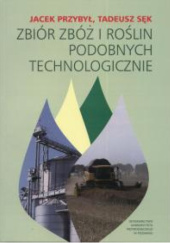 Okładka książki Zbiór zbóż i roślin podobnych technologiczni Jacek Przybył, Tadeusz Sęk