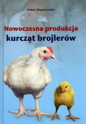 Okładka książki Nowoczesna produkcja kurcząt brojlerów Adam Mazanowski