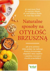 Okładka książki Naturalne sposoby na otyłość brzuszną Anne Fleck, Jorn Klasen, Matthias Riedle, Silja Schӓfer