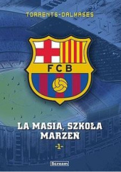 Okładka książki La Masia, Szkoła marzeń. FC Barcelona. Tom 1 Eduard Torrents