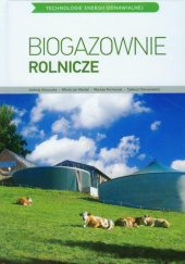 Okładka książki Biogazownie rolnicze Tadeusz Domasiewicz, Andrzej Głaszczka, Wacław Romaniuk, Witold Jan Wardal