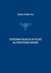 Okładka książki Dzierżawa rolnicza w Polsce na przestrzeni wieków Bożena Tańska-Hus