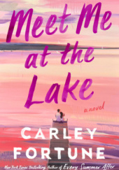 Okładka książki Meet Me at the Lake Carley Fortune