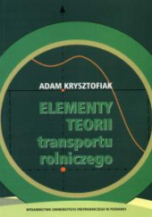 Okładka książki Elementy teorii transportu rolniczego Adam Krysztofiak