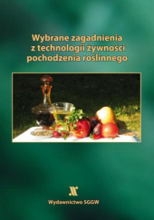 Okładka książki Wybrane zagadnienia z technologii żywności pochodzenia roślinnego Krzysztof Leszczyński, Marta Mitek