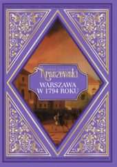 Okładka książki Warszawa w 1794 roku Józef Ignacy Kraszewski