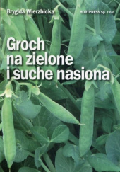 Okładka książki Groch na zielone i suche nasiona Brygida Wierzbicka