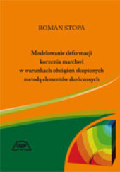 Okładka książki Modelowanie deformacji korzenia marchwi w warunkach obciążeń skupionych metodą elementów skończonych Roman Stopa
