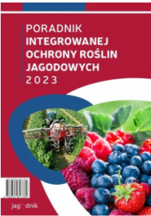 Okładka książki Poradnik Integrowanej Ochrony Roślin Jagodowych 2023 praca zbiorowa