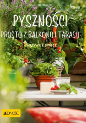 Okładka książki Pyszności prosto z balkonu i tarasu. Warzywa i owoce Joachim Mayer