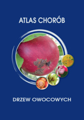 Okładka książki Atlas chorób drzew owocowych praca zbiorowa