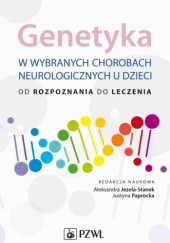 Okładka książki Genetyka w wybranych chorobach neurologicznych u dzieci Aleksandra Jezela-Stanek, Justyna Paprocka