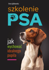 Okładka książki Szkolenie psa. Jak wychować idealnego pupila Anna Iglikowska