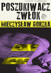 Okładka książki Poszukiwacz zwłok Mieczysław Gorzka