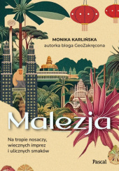 Okładka książki Malezja. Na tropie nosaczy, wiecznych imprez i ulicznych smaków Monika Karlińska