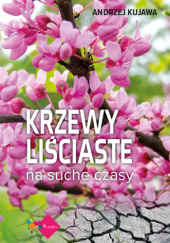 Okładka książki Krzewy liściaste na suche czasy Andrzej Kujawa