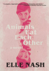 Okładka książki Animals Eat Each Other Elle Nash