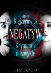 Okładka książki Negatyw - kryminały niezwykłe Anna Klejzerowicz