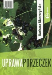 Okładka książki Uprawa porzeczek Barbara Błaszczyńska