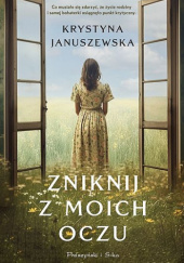 Okładka książki Zniknij z moich oczu Krystyna Januszewska