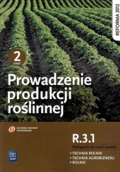 Okładka książki Prowadzenie produkcji roślinnej R.3.1. Część 2 Arkadiusz Artyszak, Katarzyna Kucińska