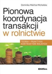 Okładka książki Pionowa koordynacja transakcji w rolnictwie Dominika Malchar-Michalska