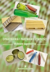 Okładka książki Opakowania i pakowanie żywności. Wybrane zagadnienia Krzysztof Leszczyński, Anna Żbikowska