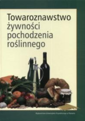 Okładka książki Towaroznawstwo żywności pochodzenia roślinnego Ewa Flaczyk, Danuta Górecka, Józef Korczak