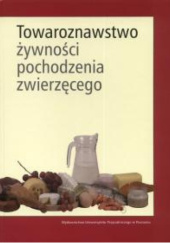 Okładka książki Towaroznawstwo żywności pochodzenia zwierzęcego Ewa Flaczyk, Danuta Górecka, Józef Korczak