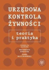 Okładka książki Urzędowa kontrola żywności. Teoria i praktyka Małgorzata Korzycka, Paweł Wojciechowski