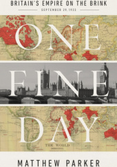 Okładka książki One Fine Day: Britain's Empire on the Brink Matthew Parker