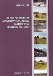 Okładka książki Decyzje planistyczne a przemiany krajobrazu kulturowego obszarów wiejskich Maria Hełdak