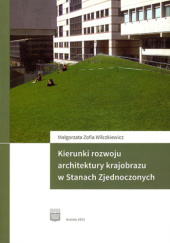 Okładka książki Kierunki rozwoju architektury krajobrazu w Stanach Zjednoczonych Małgorzata Zofia Wilczkiewicz