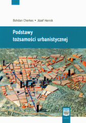 Okładka książki Podstawy tożsamości urbanistycznej Bohdan Cherkes, Józef Hernik