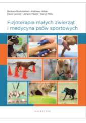 Okładka książki Fizjoterapia małych zwierząt i medycyna psów sportowych Barbara Bockstahler, David Levine, Johann Maierl, Darryl Millis, Kathleen Wittek