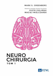 Okładka książki Neurochirurgia. Tom 1 Mark S. Greenberg, Maciej Mielczarek, Piotr Zieliński