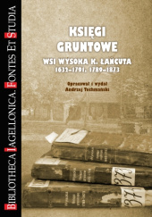 Okładka książki Księgi gruntowe wsi Wysoka k. Łańcuta 1632-1791, 1789-1873 Andrzej Techmański