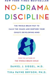 Okładka książki No-Drama Discipline. The Whole-Brain Way to Calm The Chaos and Nuture Your Child’s Developing Mind Tina Payne Bryson, Daniel J. Siegel