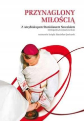 Okładka książki Przynaglony miłością Stanisław Jasionek, Stanisław Nowak (arcybiskup)