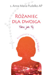 Okładka książki Różaniec dla dwojga Arkadiusz Paśnik, Anna Maria Pudełko AP