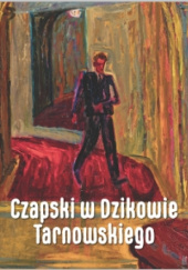 Okładka książki Czapski w Dzikowie Tarnowskiego Tadeusz Zych