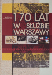 Okładka książki 170 lat w służbie Warszawy Wojciech Jabłonowski